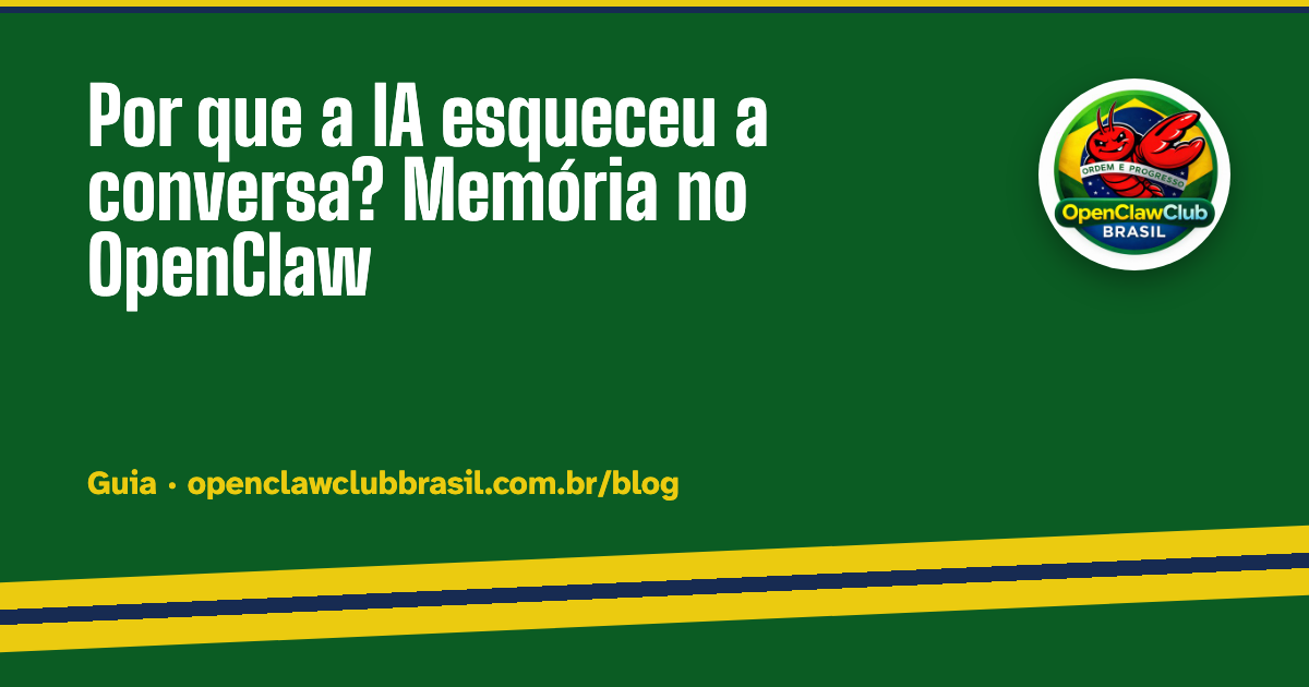 Por que a IA esqueceu a conversa? Memória no OpenClaw — OpenClaw Brasil